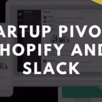 Startup pivots: Shopify and Slack