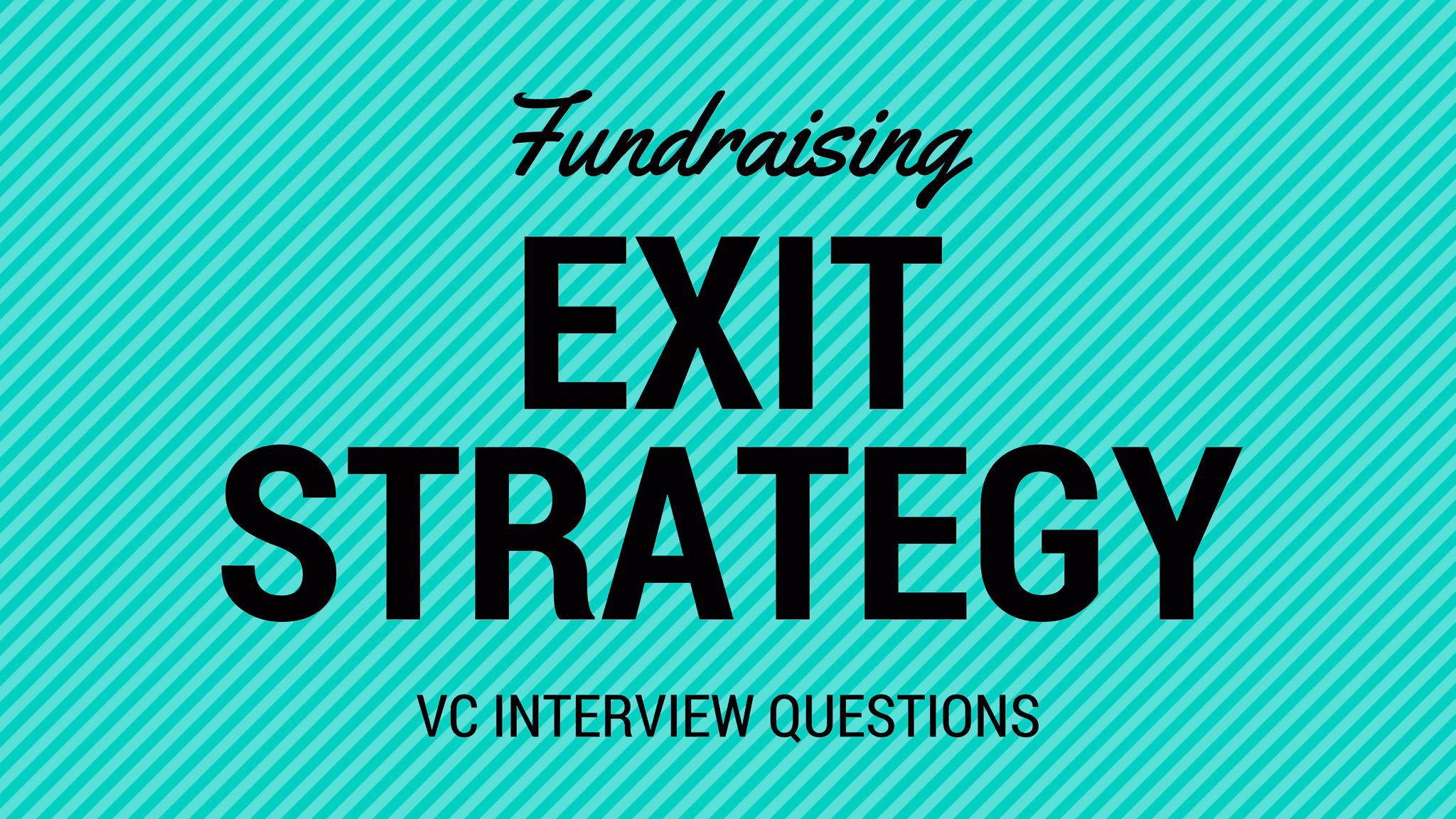 Exit strategy for investors questions: What venture capital startup interview questions will be asked