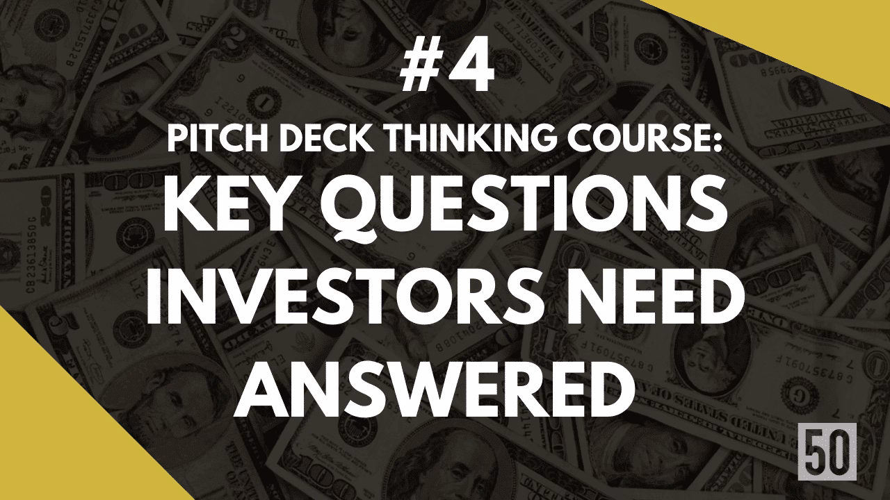 PITCH THINKING #4: Key questions investors need answered from your deck