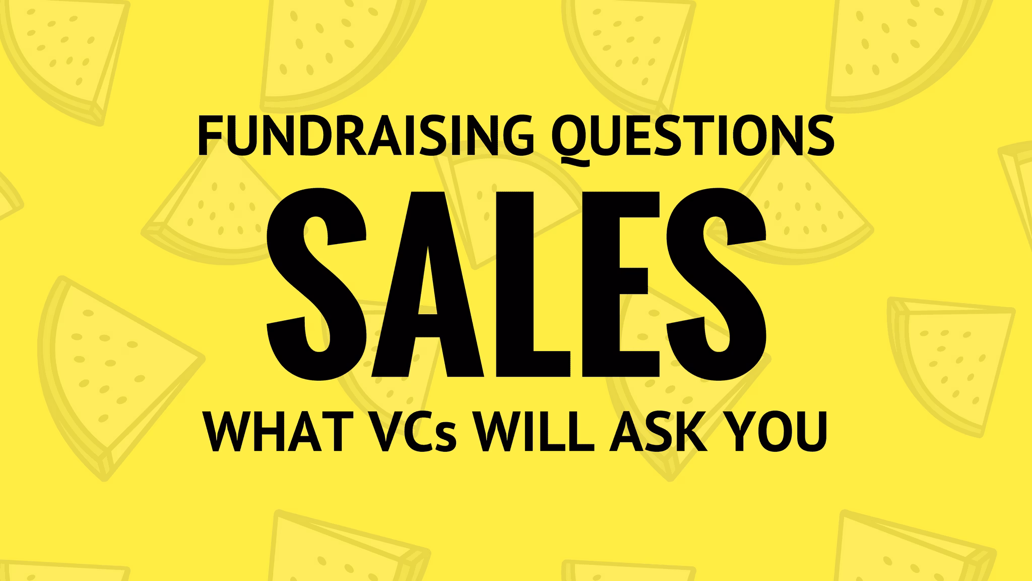 Fundraising sales questions: What venture capital startup interview questions will be asked