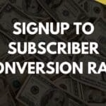 Signup to Subscriber Conversion Rate