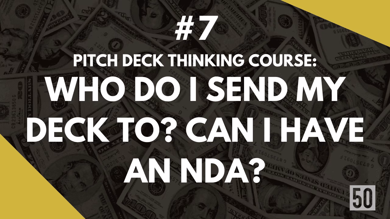 PITCH THINKING #7: Who do I send my deck to? Can I have an NDA, please?