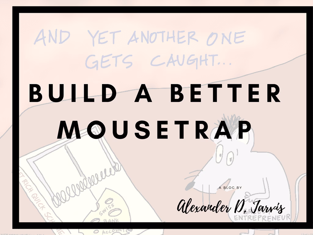 Passion is over-rated. Build a better mousetrap instead