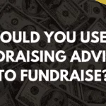Should you use a fundraising advisor to fudraise?
