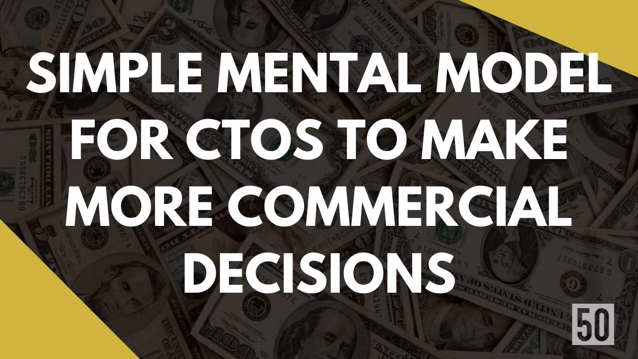 Simple mental model for CTOs to make more commercial decisions
