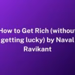 How to Get Rich (without getting lucky) by Naval Ravikant