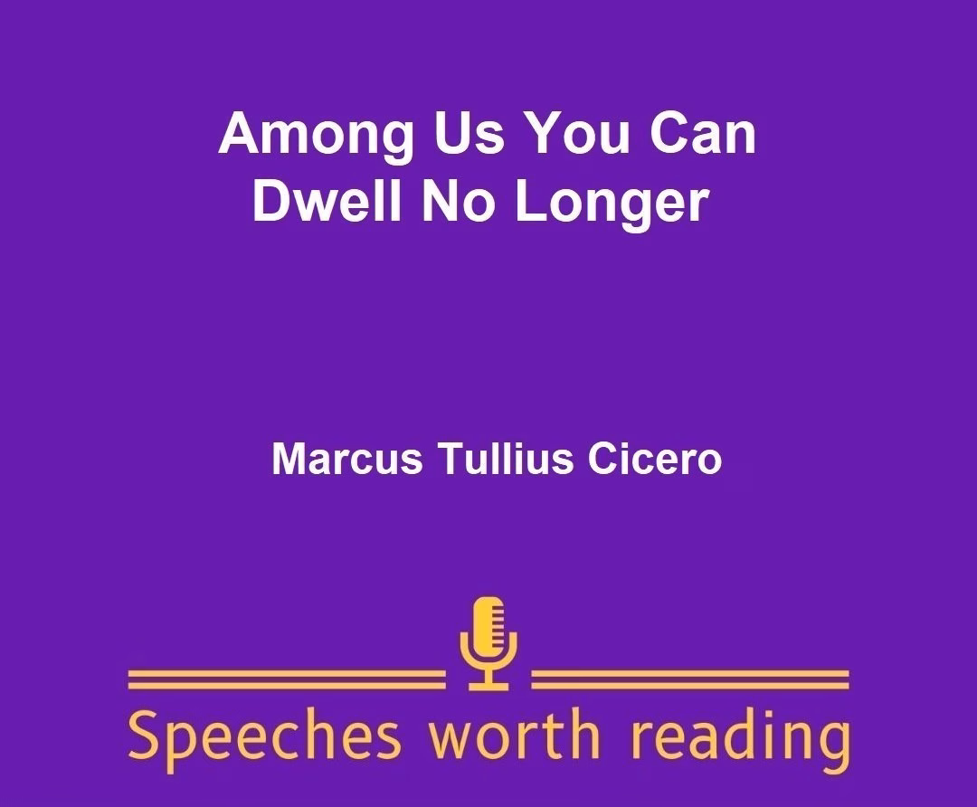 Among Us You Can Dwell No Longer by Marcus Tullius Cicero