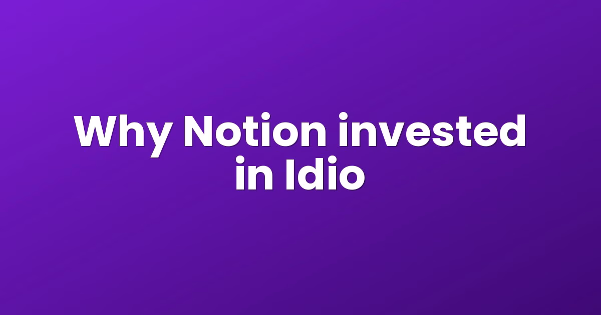 Why Notion invested in Idio