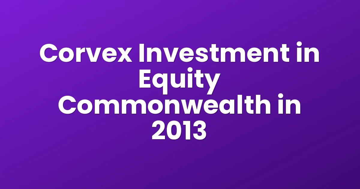 Corvex Investment in Equity Commonwealth in 2013