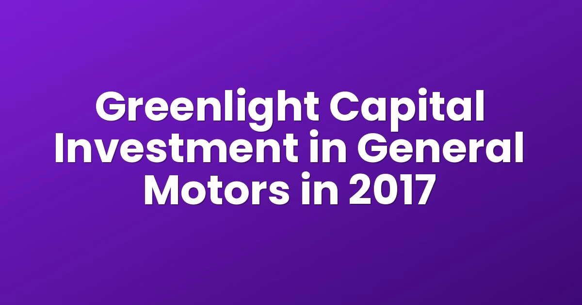 Greenlight Capital Investment in General Motors in 2017