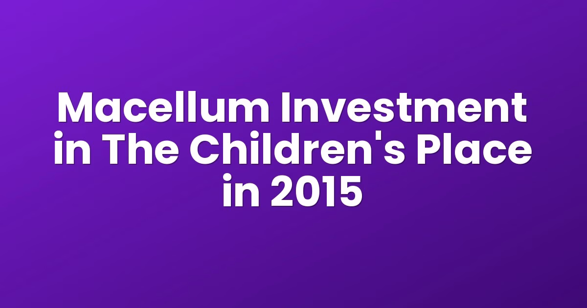 Macellum Investment in The Children's Place in 2015