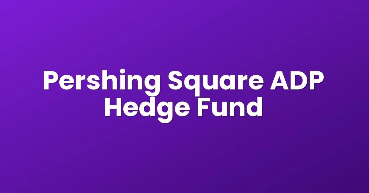 Pershing Square ADP Hedge Fund