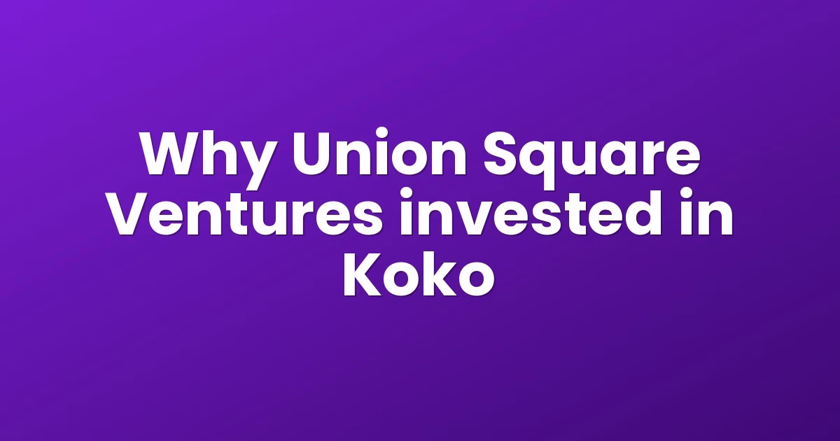 Why Union Square Ventures invested in Koko