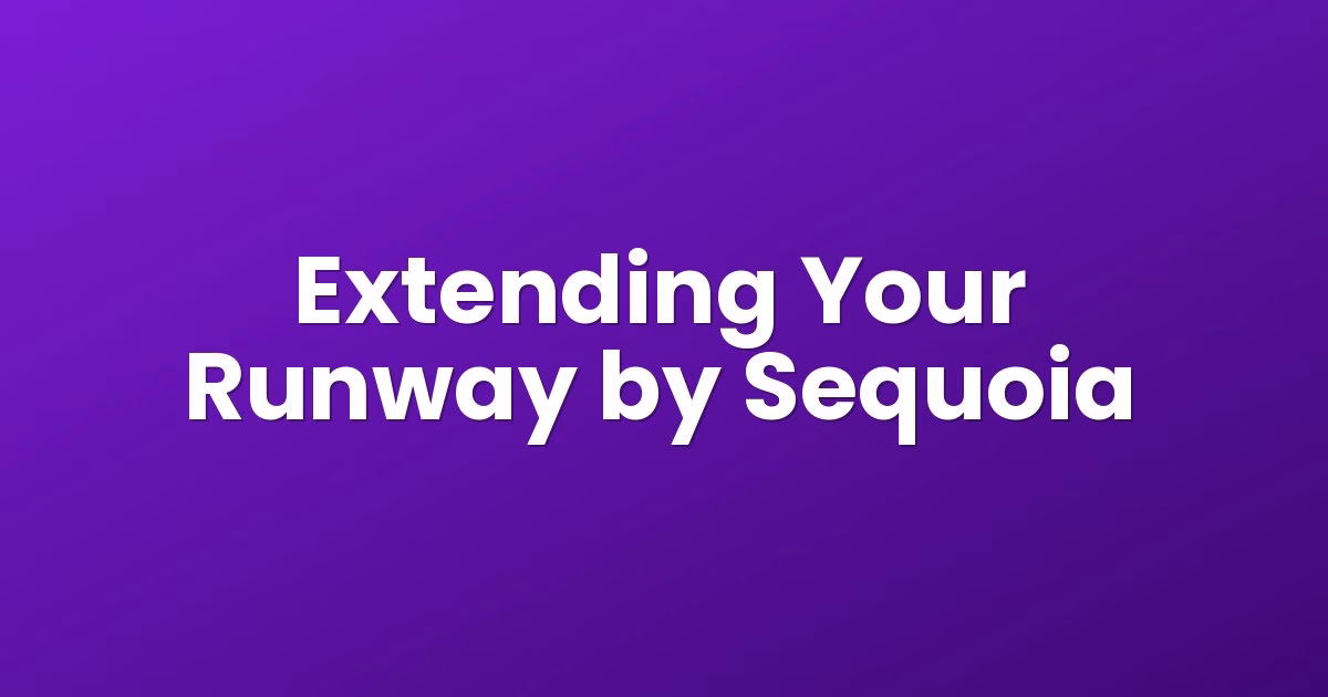 Extending Your Runway by Sequoia