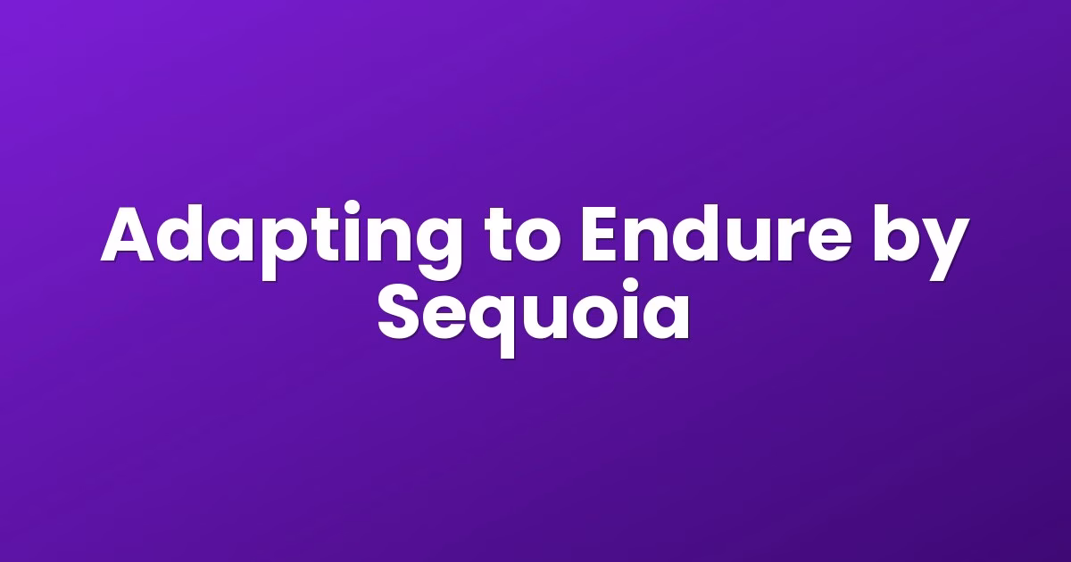 Adapting to Endure by Sequoia