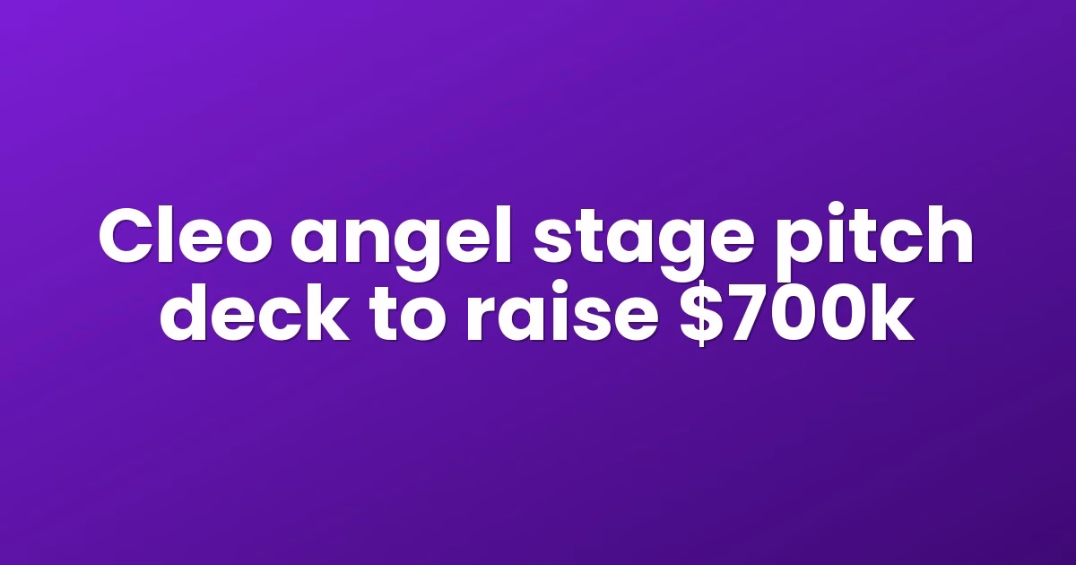 Cleo angel stage pitch deck to raise $700k