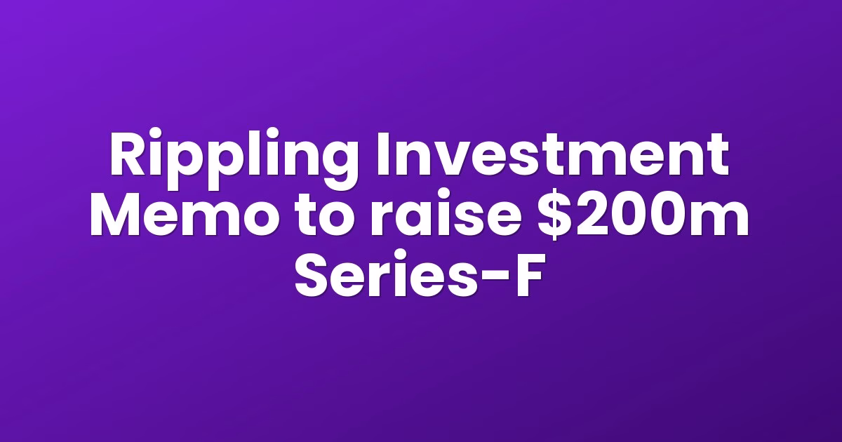Rippling Investment Memo to raise $200m Series-F