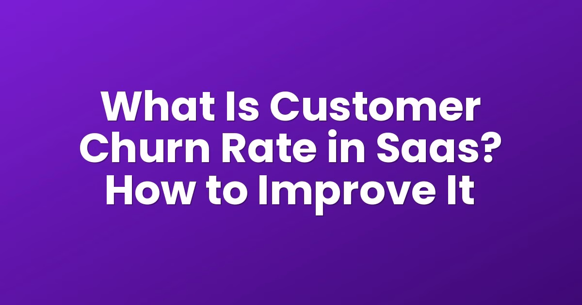 What Is Customer Churn Rate in Saas? How to Improve It