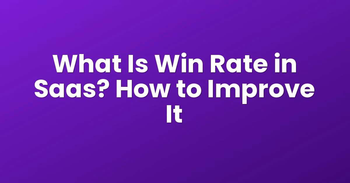 What Is Win Rate in Saas? How to Improve It