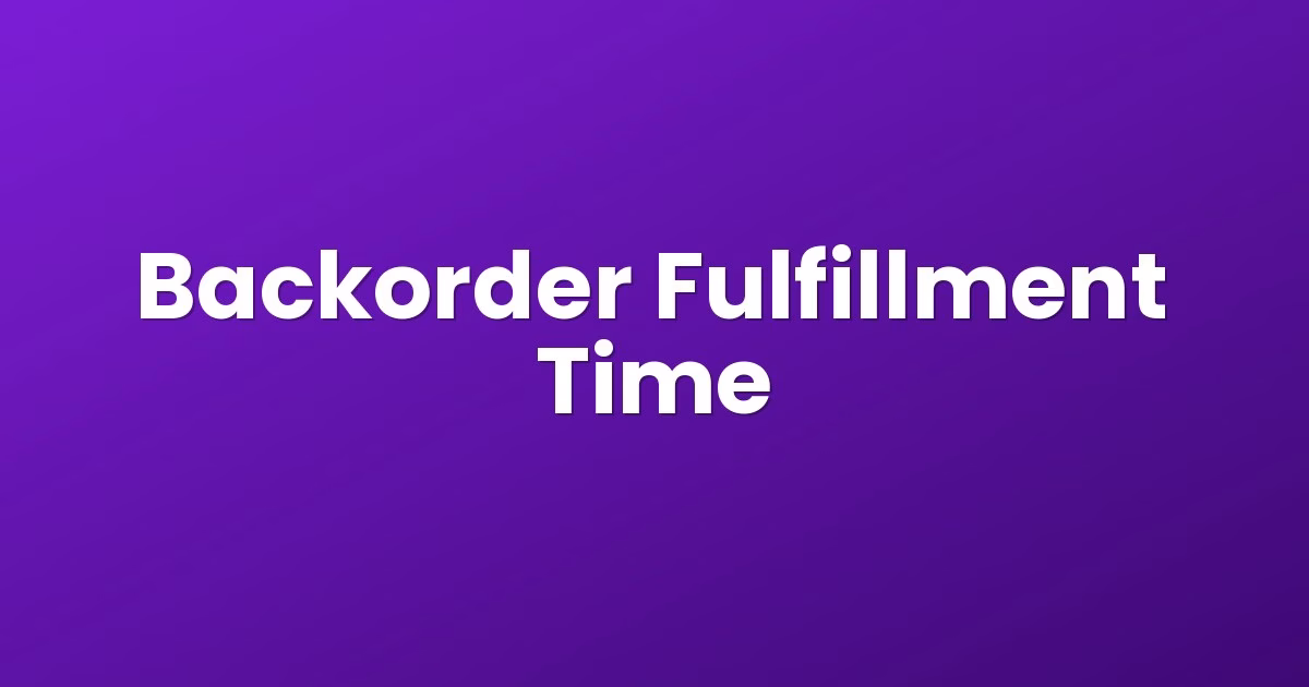 Backorder Fulfillment Time