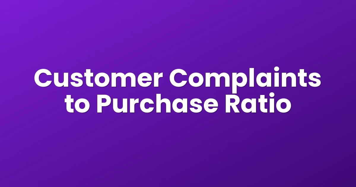 Customer Complaints to Purchase Ratio