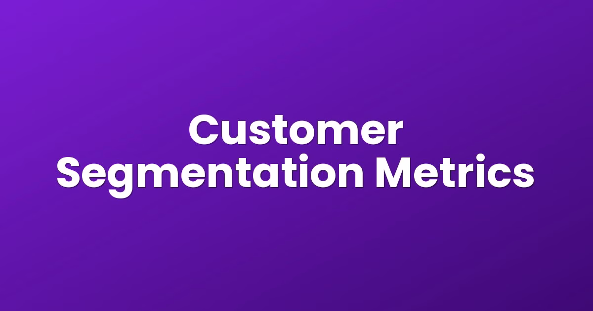 Customer Segmentation Metrics