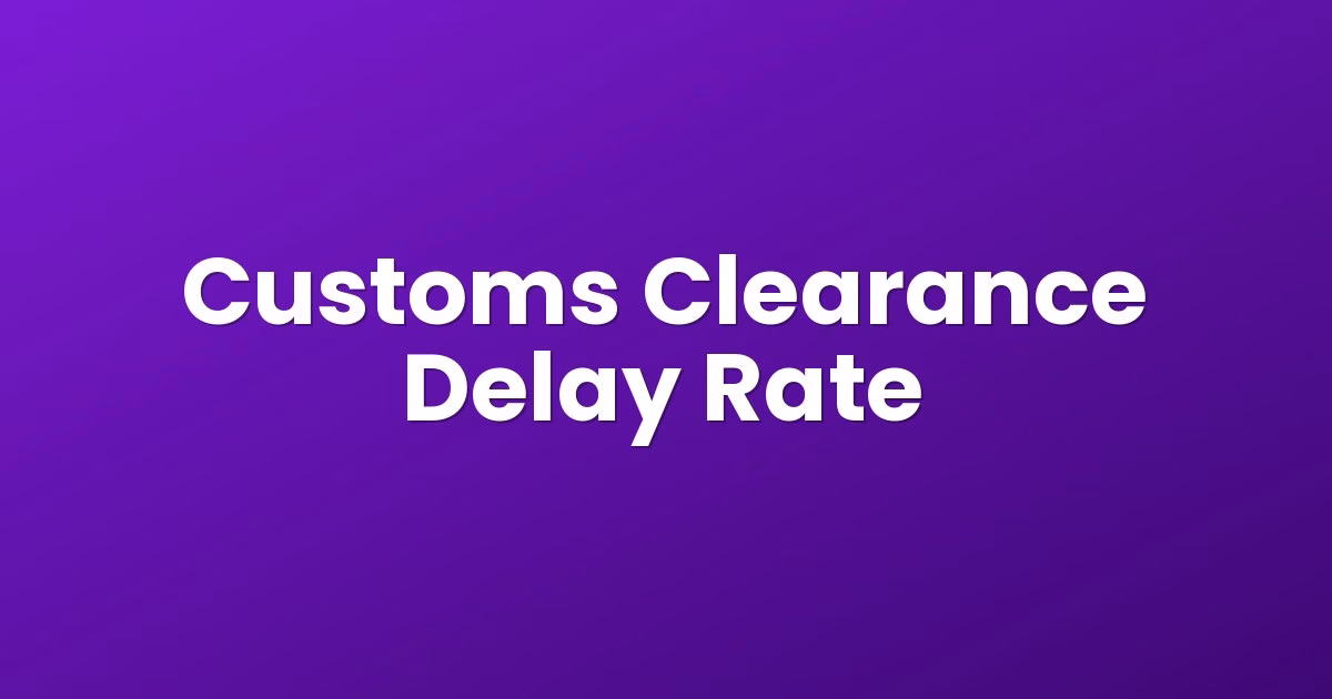Customs Clearance Delay Rate