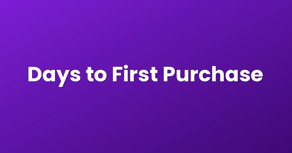 Days to First Purchase