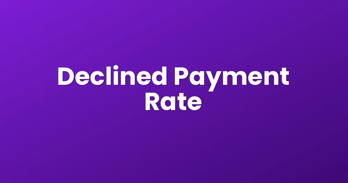 Declined Payment Rate
