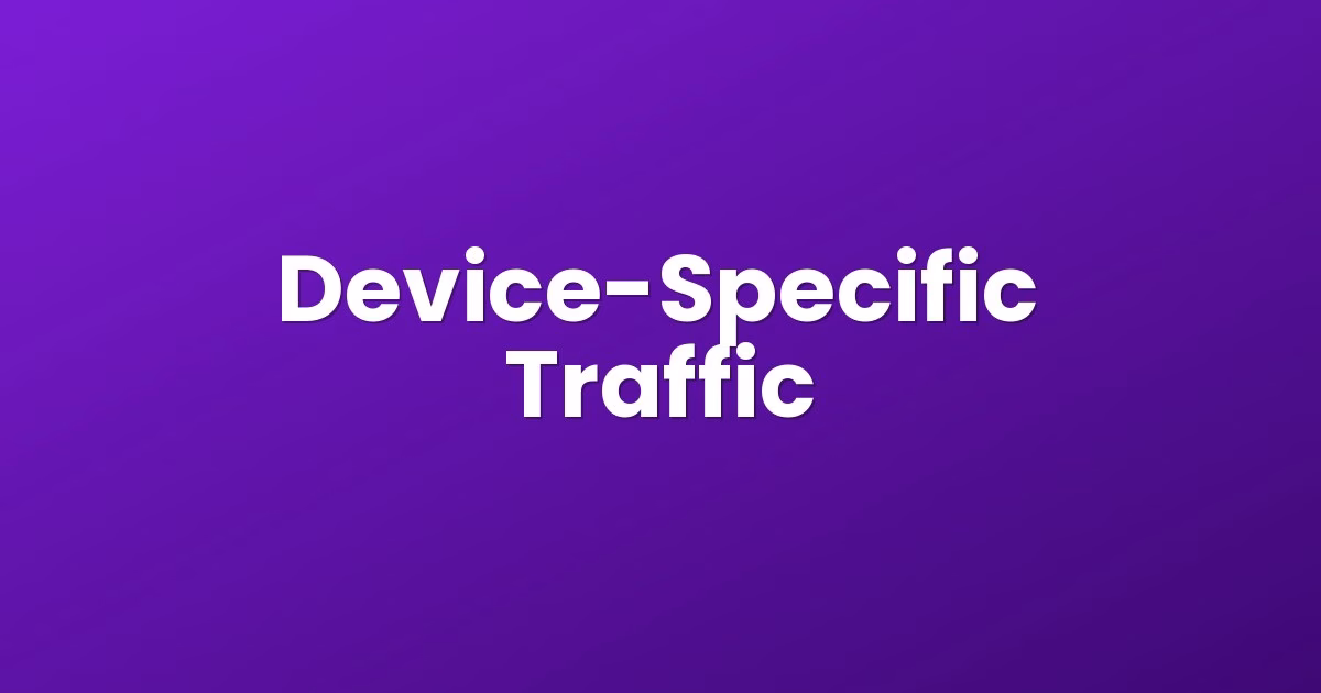 Device-Specific Traffic