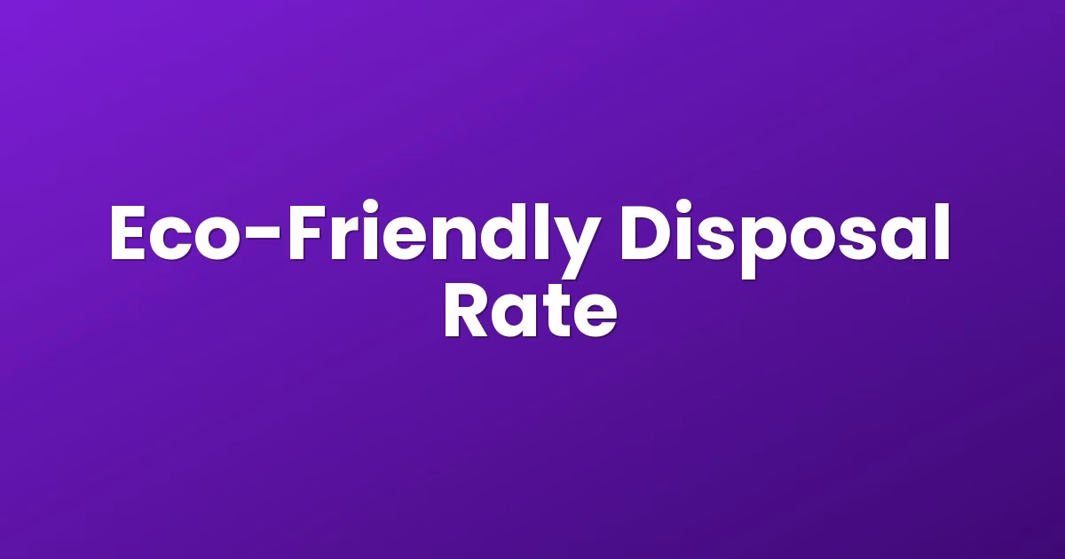 Eco-Friendly Disposal Rate
