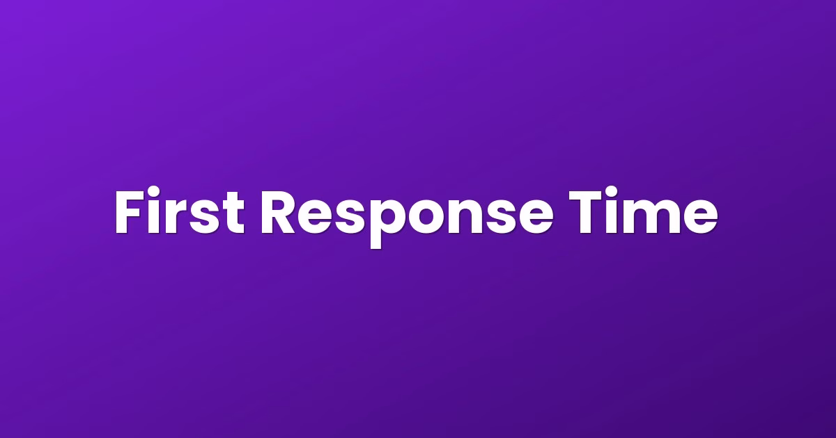 First Response Time