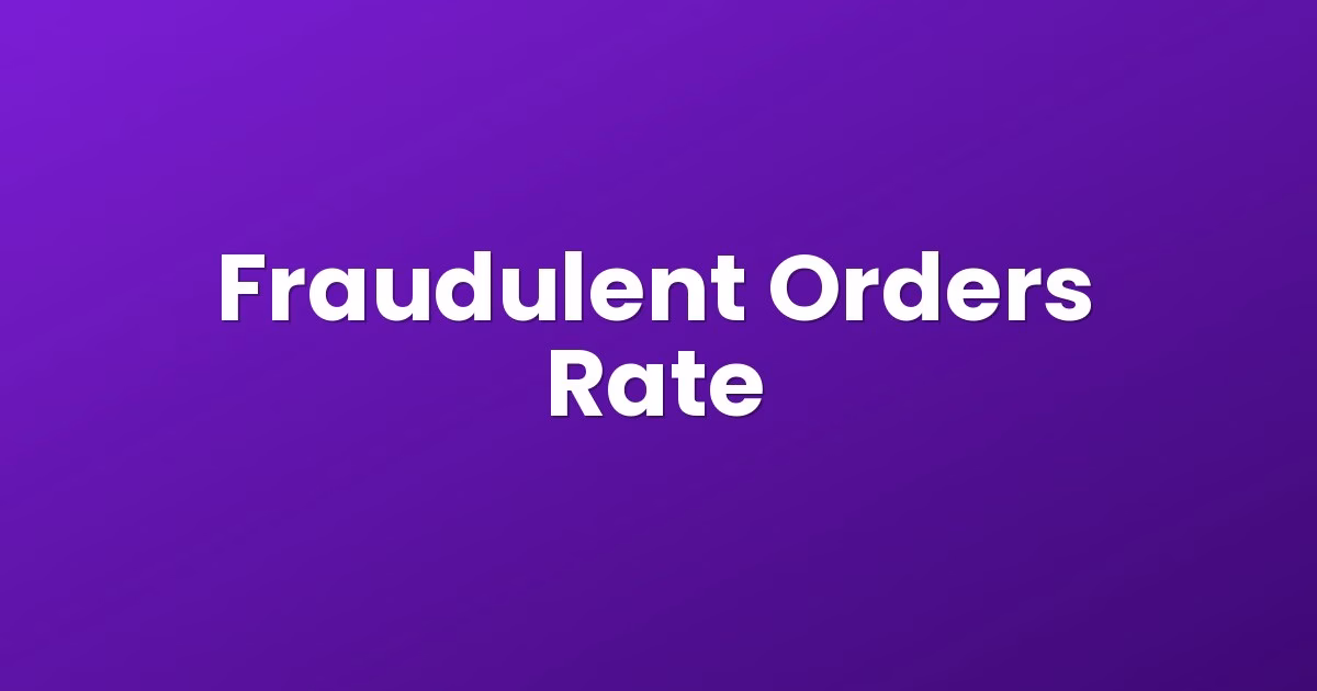 Fraudulent Orders Rate