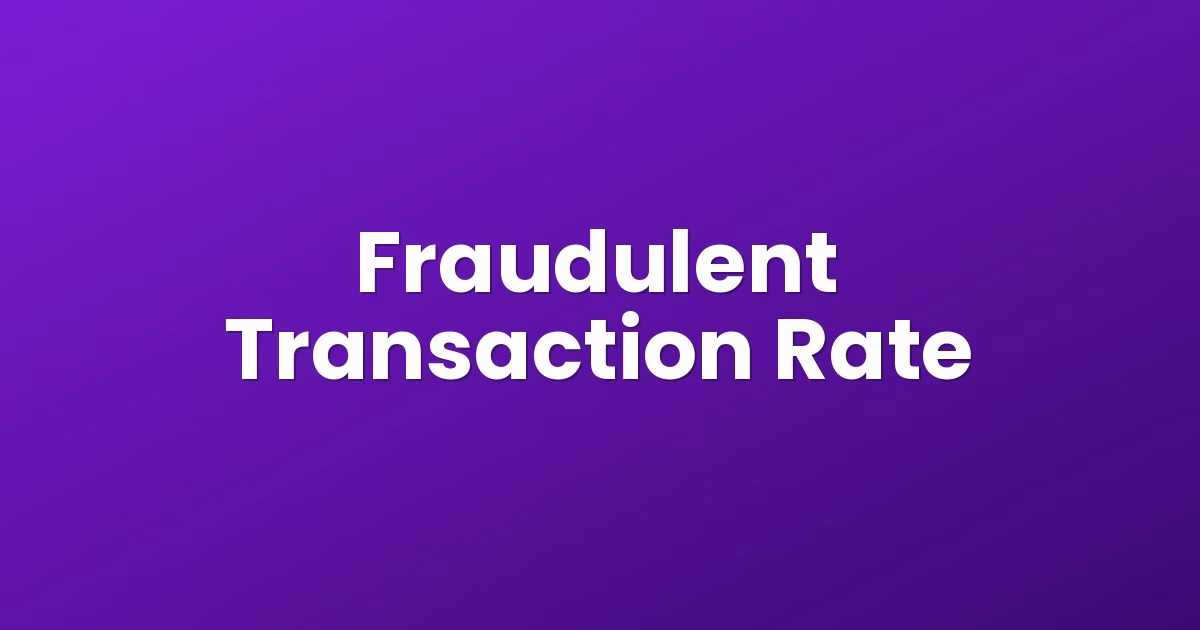 Fraudulent Transaction Rate