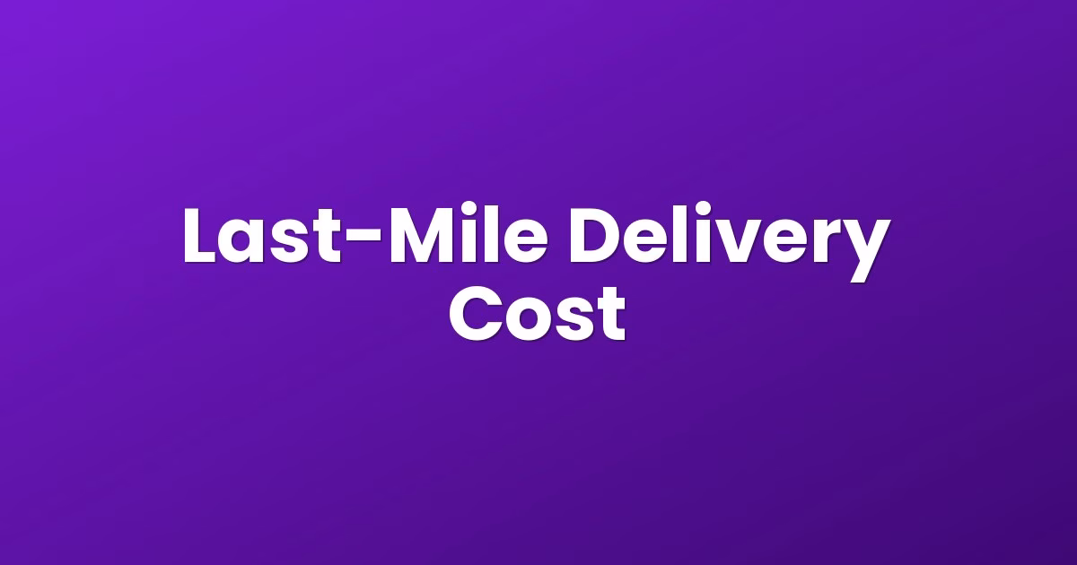 Last-Mile Delivery Cost