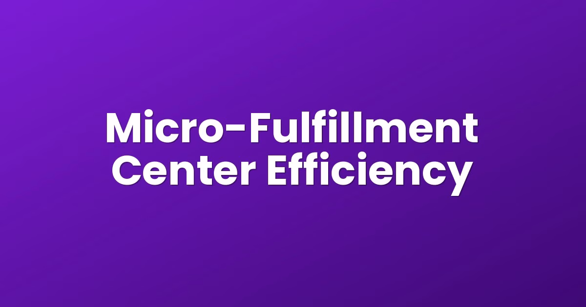 Micro-Fulfillment Center Efficiency