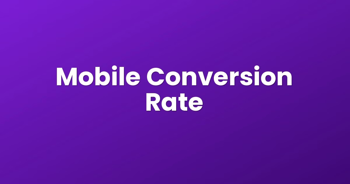 Mobile Conversion Rate