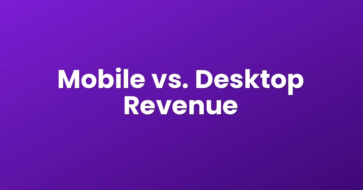Mobile vs. Desktop Revenue