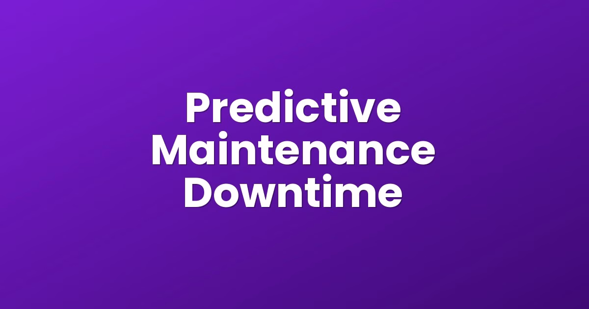 Predictive Maintenance Downtime