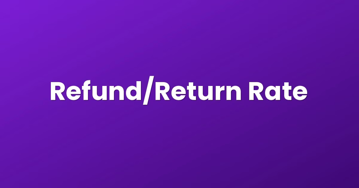 Refund/Return Rate