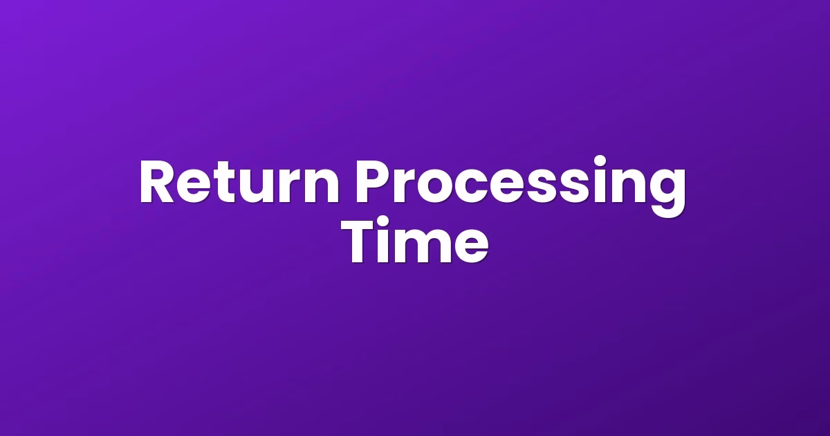 Return Processing Time
