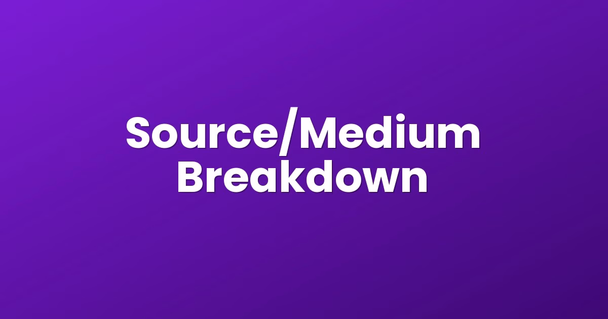Source/Medium Breakdown