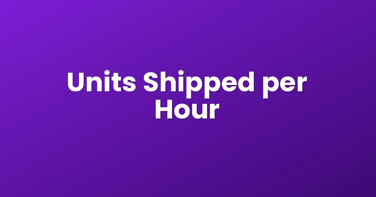 Units Shipped per Hour