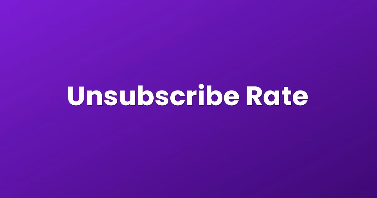 Unsubscribe Rate