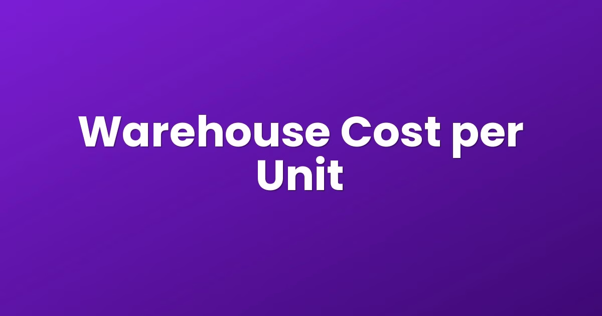 Warehouse Cost per Unit